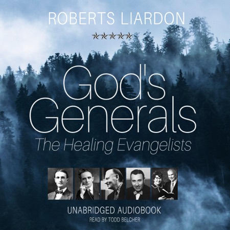 God's Generals - The Healing Evangelists audiobook cover